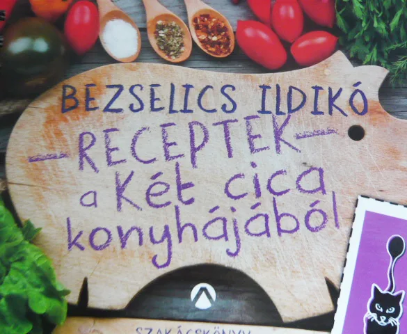 Bezselics Ildikó: Receptek a két cica konyhájából