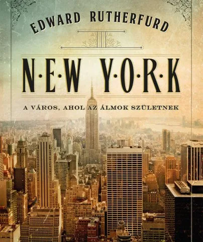 Edward Rutherfurd: New York - A város, ahol az álmok születnek