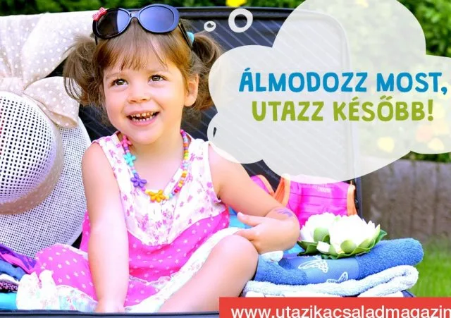 Álmodozz most, utazz később!